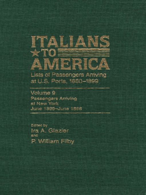 Title details for Italians to America, Volume 9 June 1895-June 1896 by Ira A. Glazier - Available